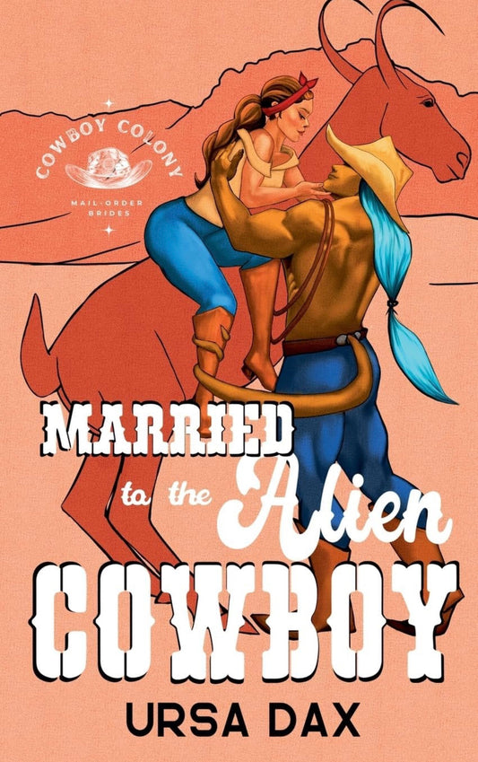 Married To The Alien Cowboy by Ursa Dax