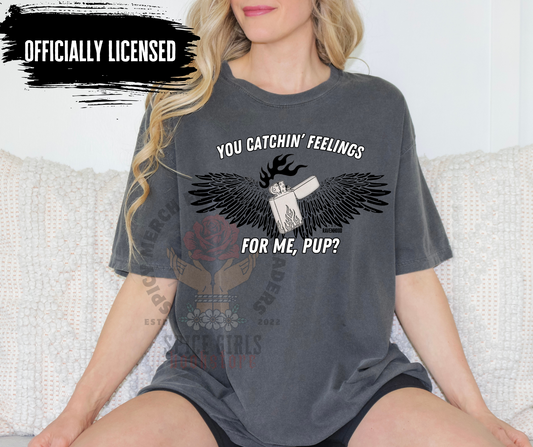 You Catchin Feelings Pup