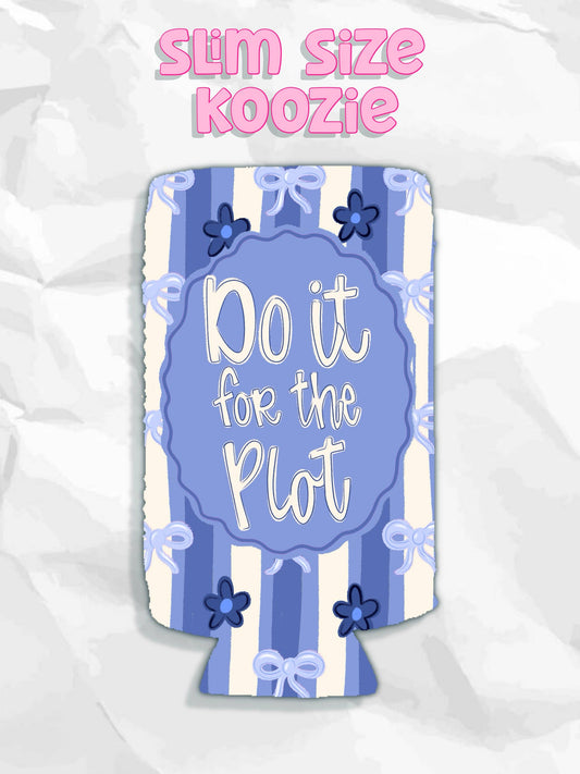 Do it for the plot koozies