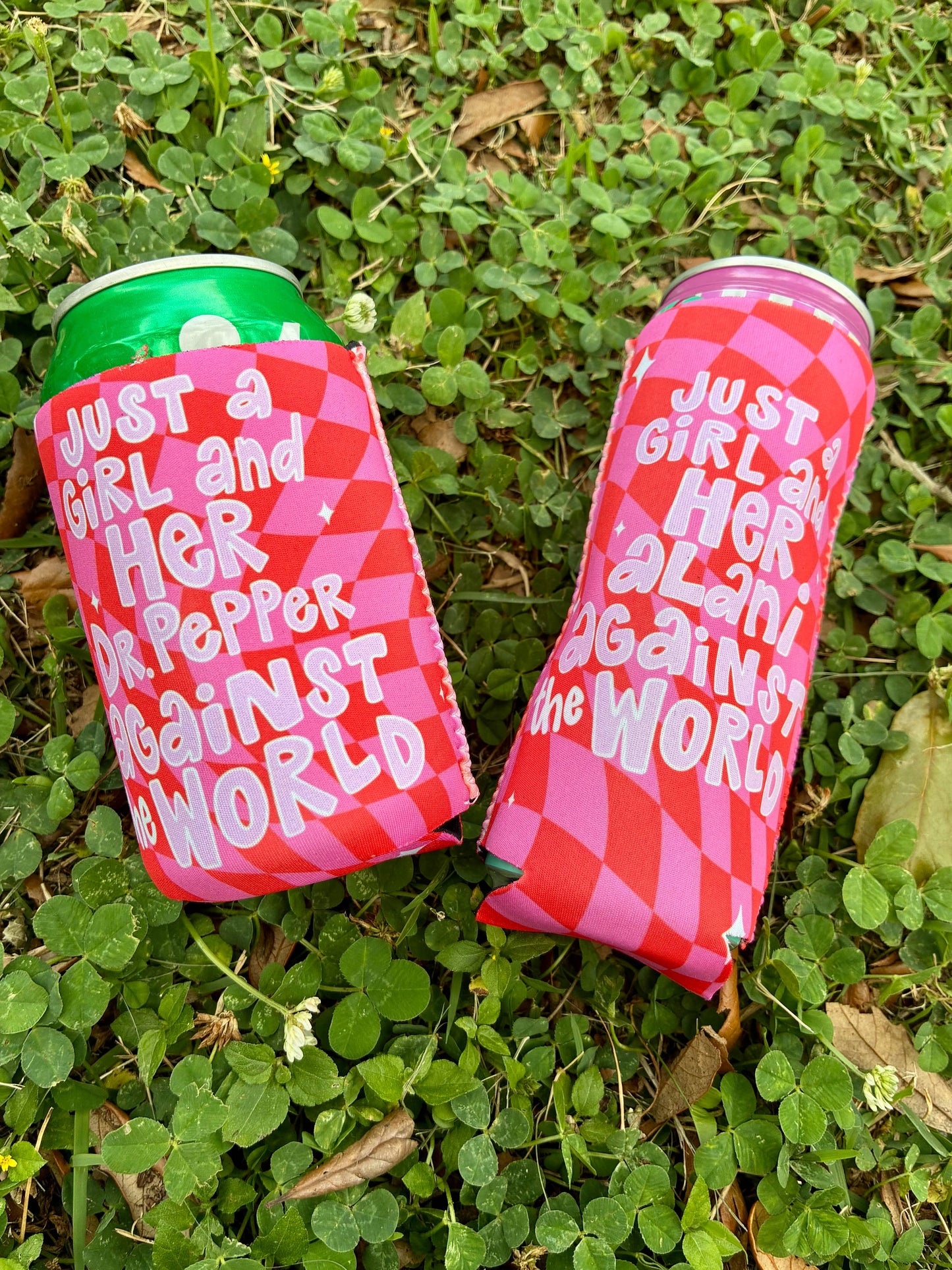 Just a girl and her dr. Pepper against the world koozies