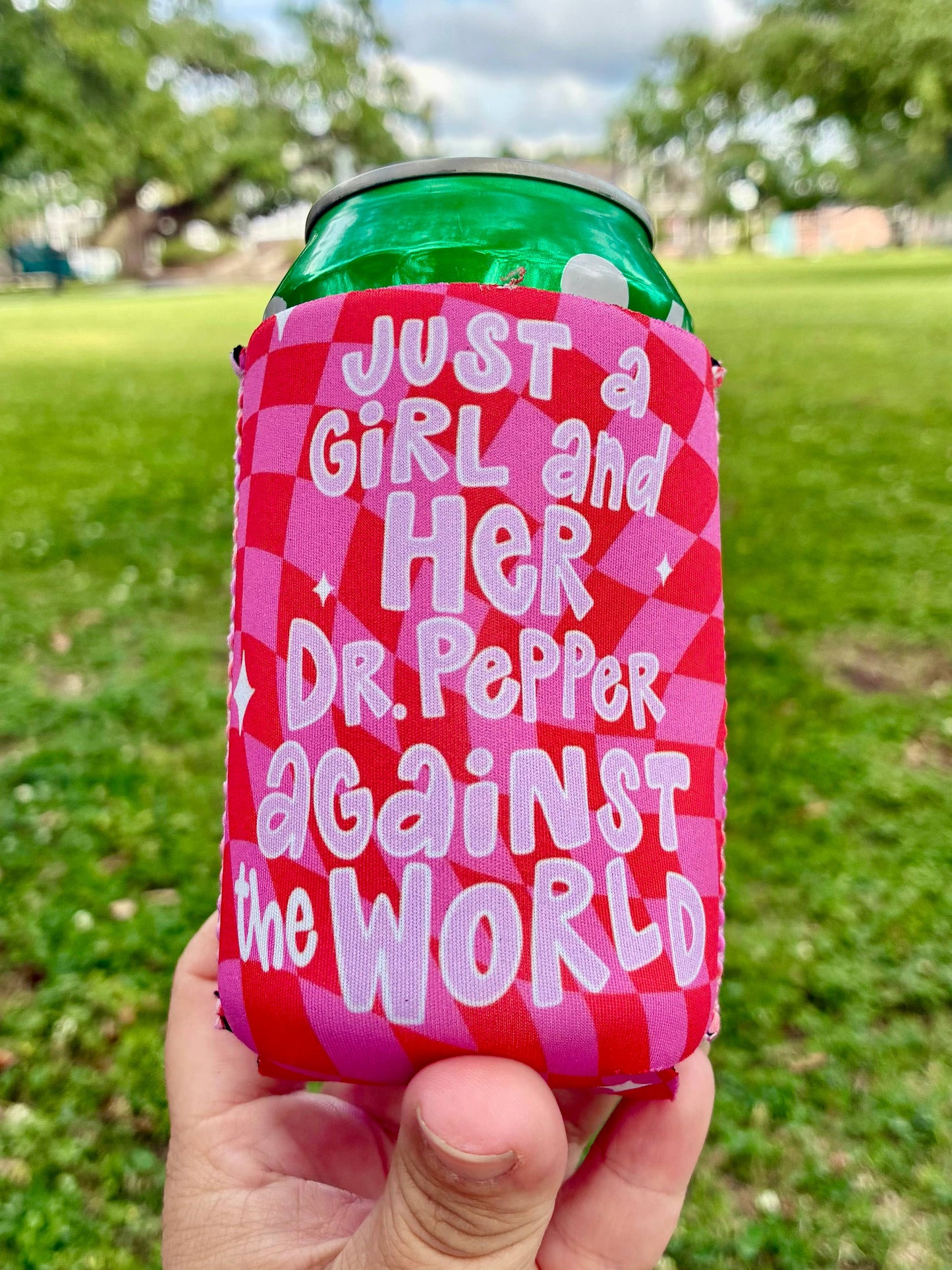 Just a girl and her dr. Pepper against the world koozies