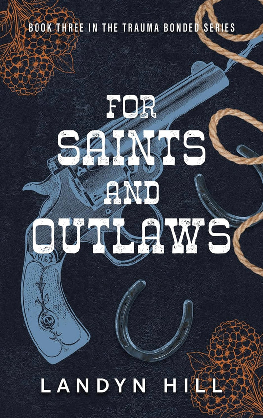 [Signed Copy+Art] For Saints and Outlaws by Landyn Hill (The Trauma Bonded Series, Book 3)