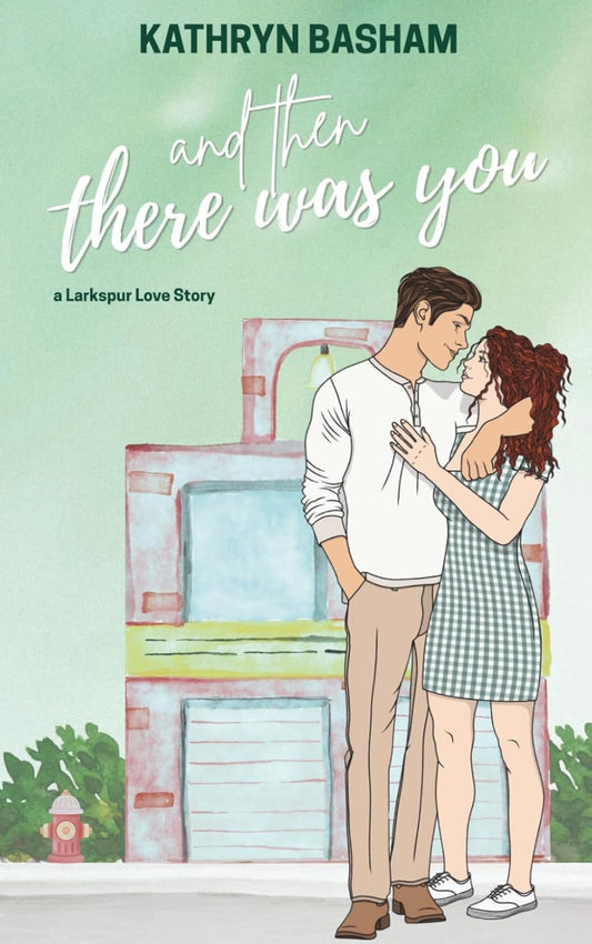 [Signed Copy] And Then There Was You by Kathryn Basham (Larkspur Love Book 2)