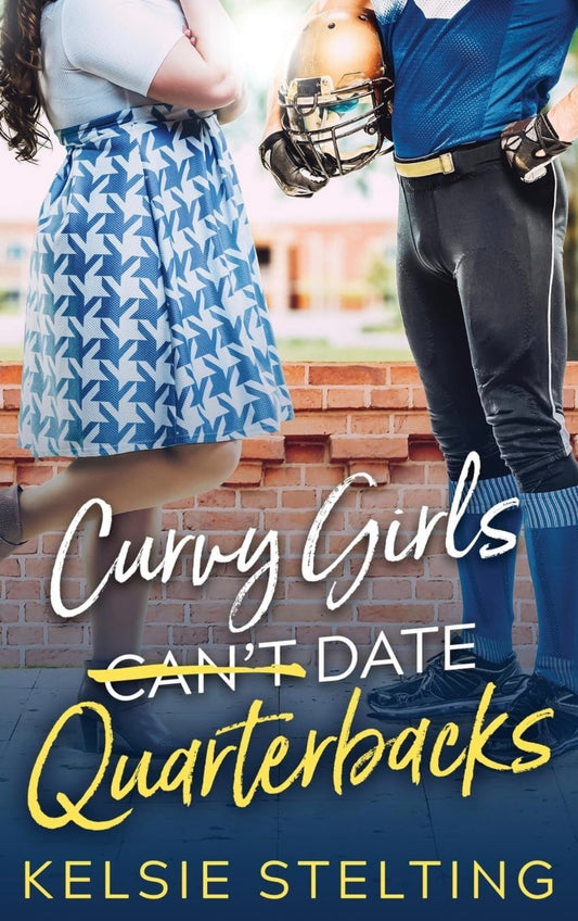 Curvy Girls Can’t Date Quarterbacks by Kelsie Stelting