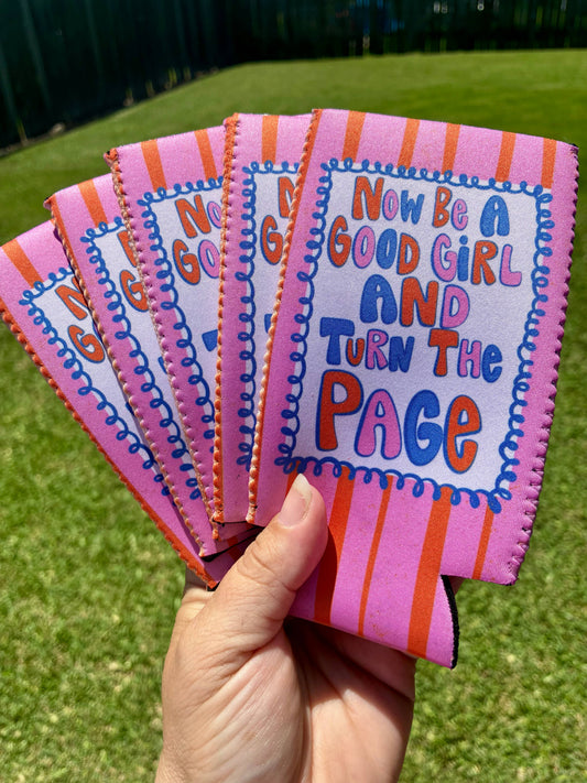 Now be a good girl and turn the page bookstore koozies
